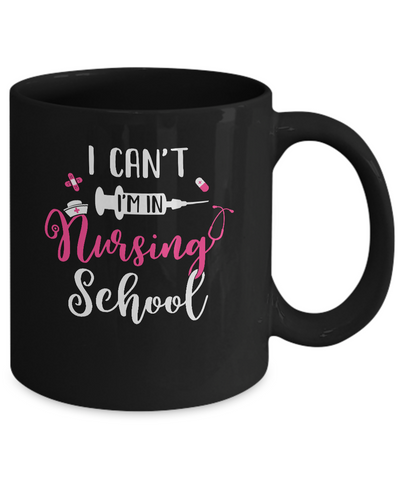 I Can't Im In Nursing School Mug Coffee Mug | Teecentury.com