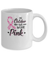 In October We Wear Pink Breast Cancer Awareness Mug Coffee Mug | Teecentury.com