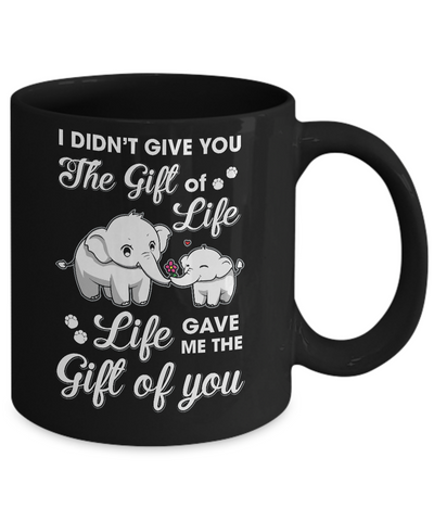 I Didn't Give You The Gift Of Life Life Gave Me The Gift Mug Coffee Mug | Teecentury.com