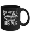 My Favorite Daughter Gave Me This Mug Fathers Mothers Day Mug Coffee Mug | Teecentury.com