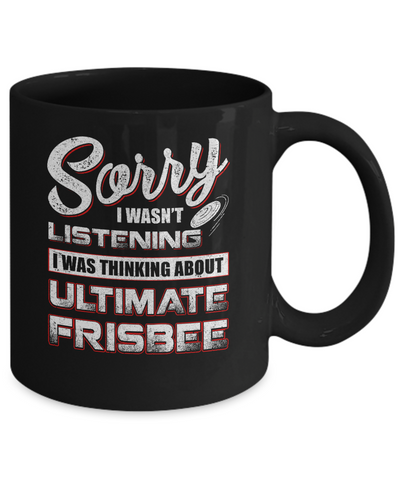 Sorry I Wasn't Listening I Was Thinking About Ultimate Frisbee Mug Coffee Mug | Teecentury.com