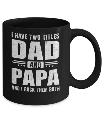 I Have Two Titles Dad And Papa Fathers Day Gift Dad Mug Coffee Mug | Teecentury.com