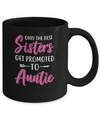 Only The Best Sister Get Promoted To Auntie Mug Coffee Mug | Teecentury.com