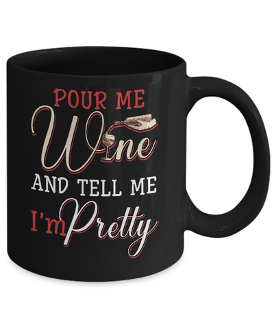 Pour Me Wine Tell Me I'm Pretty Mug Coffee Mug | Teecentury.com