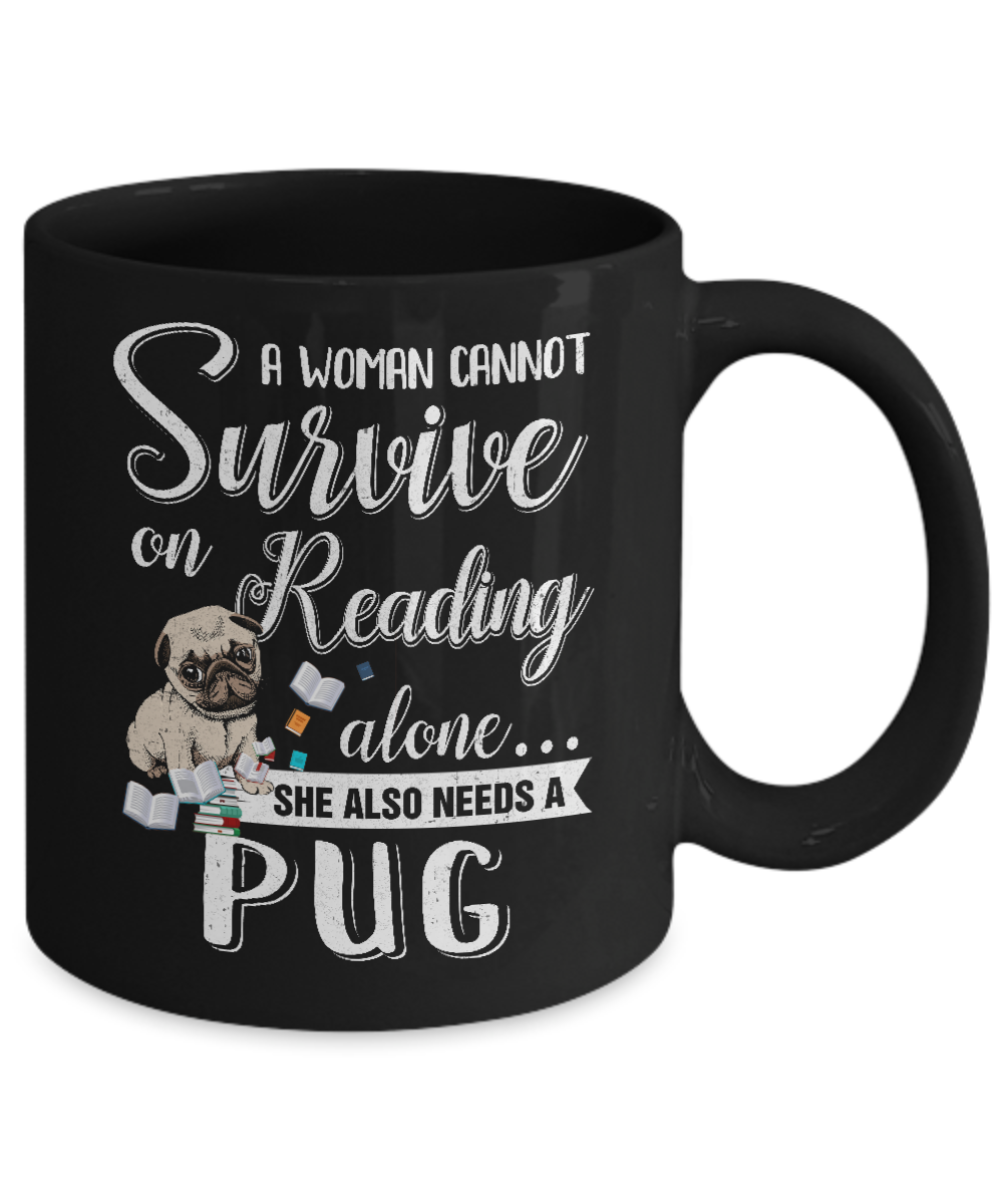 A Woman Cannot Survive On Reading Alone Pug Mug Coffee Mug | Teecentury.com