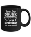 You Say Drunk And Disorderly I Say Spirited Spontaneous Beer Mug Coffee Mug | Teecentury.com