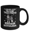 I Asked God For A True Friend So Sent Me Schnauzer Dog Mug Coffee Mug | Teecentury.com