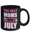 The Best Moms Are Born In July Mug Coffee Mug | Teecentury.com