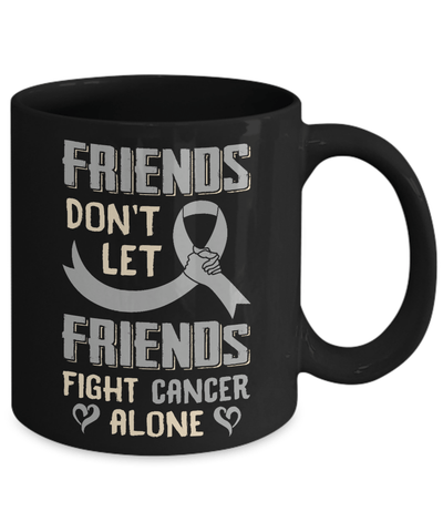 Friends Don't Let Friends Fight Cancer Alone Grey Gray Awareness Mug Coffee Mug | Teecentury.com