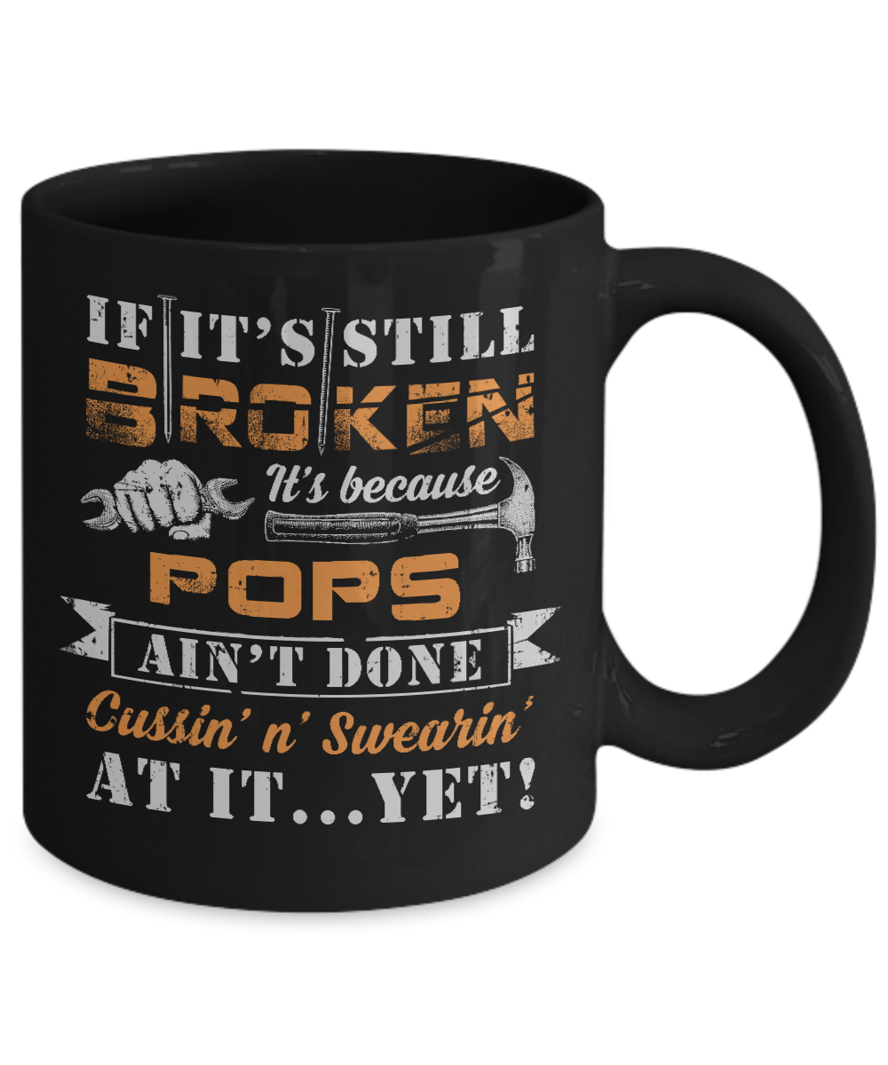 If It's Still Broken It's Because Pops Ain't Done Mug Coffee Mug | Teecentury.com
