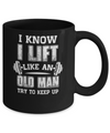 Funny I Know I Lift Like An Old Man Try To Keep Up Mug Coffee Mug | Teecentury.com
