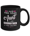 I Have Two Titles Aunt And God-Mother I Rock Them Both Mug Coffee Mug | Teecentury.com