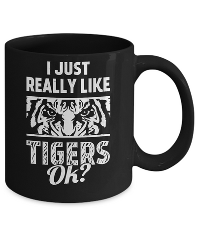 I Just Really Like Tigers OK? Funny Tiger Mug Coffee Mug | Teecentury.com
