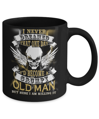 I Never Dreamed That One Day I'd Become A Grumpy Old Man Mug Coffee Mug | Teecentury.com