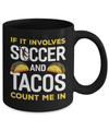 If It Involves Soccer And Tacos Count Me In Mug Coffee Mug | Teecentury.com