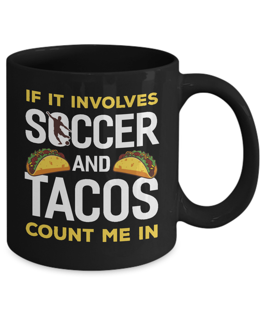 If It Involves Soccer And Tacos Count Me In Mug Coffee Mug | Teecentury.com