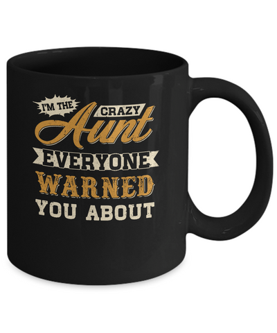 I'm The Crazy Aunt Everyone Warned You About Mug Coffee Mug | Teecentury.com