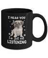 I Hear You I'm Just Not Listening Funny Pug Mug Coffee Mug | Teecentury.com