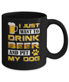 I Just Want To Drink Beer And Pet My Dog Mug Coffee Mug | Teecentury.com