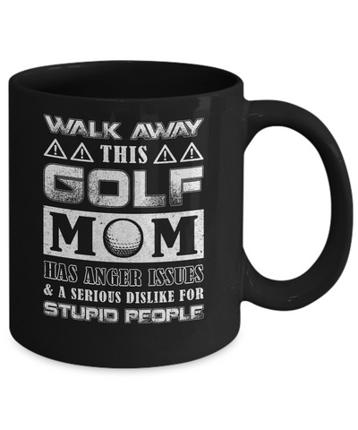 Walk Away This Golf Mom Has Anger Issues Mug Coffee Mug | Teecentury.com