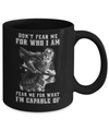 Viking Don't Fear Me For Who I Am Fear Me For What I'm Capable Of Mug Coffee Mug | Teecentury.com