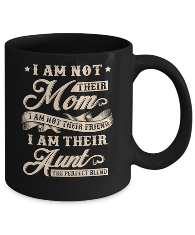 I Am Not Their Mom I Am Their Aunt The Perfect Blend Mug Coffee Mug | Teecentury.com
