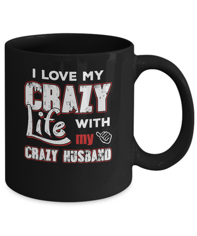 I Love My Crazy Life With My Crazy Husband Wife Mug Coffee Mug | Teecentury.com