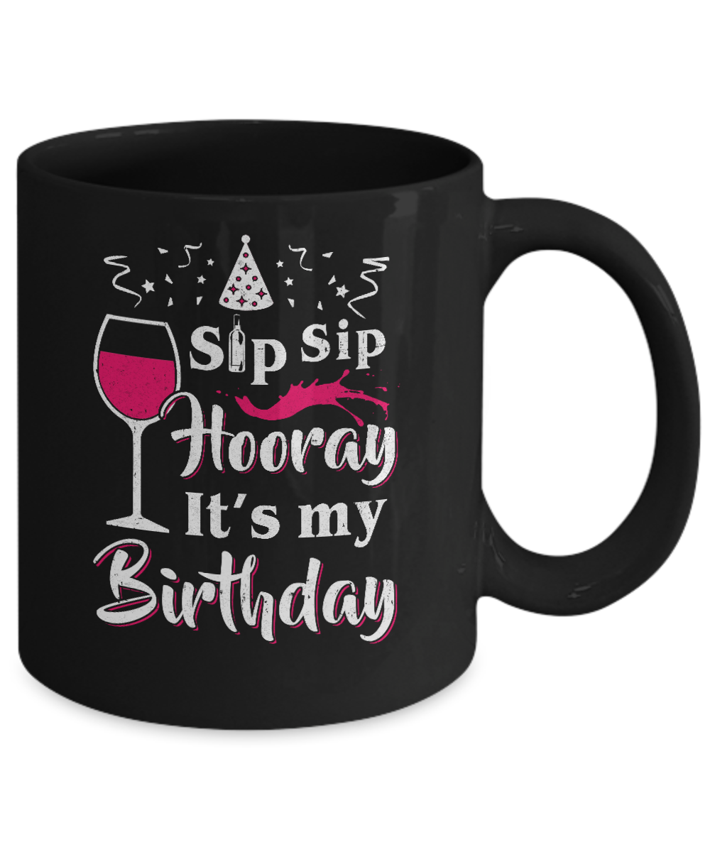 Wine Sip Sip Hooray It's My Birthday Mug Coffee Mug | Teecentury.com