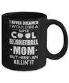 Never Dreamed I Would Be A Cool Basketball Mom Mothers Day Mug Coffee Mug | Teecentury.com