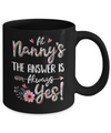 At Nanny's The Answer Is Always Yes Floral Mothers Day Gift Mug Coffee Mug | Teecentury.com