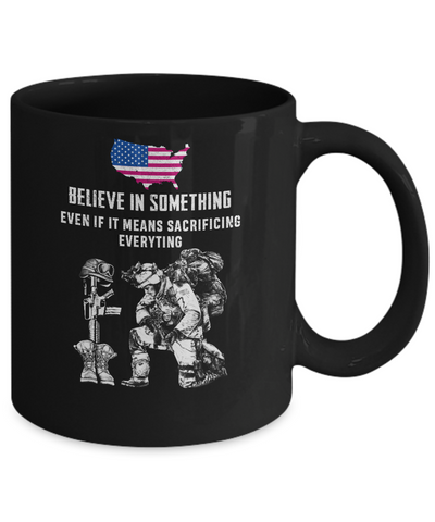 Believe In Something Even If It Means Sacrificing Veteran Mug Coffee Mug | Teecentury.com