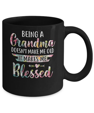 Being A Grandma Doesn't Make Me Old It Makes Me Blessed Mug Coffee Mug | Teecentury.com