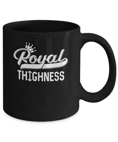 Royal Thighness Funny Sayings Fitness Gym Bodybuilding Mug Coffee Mug | Teecentury.com