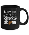 Shut Up I'm Keeping Score Funny Football Mug Coffee Mug | Teecentury.com