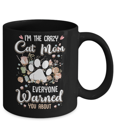 I'm The Crazy Cat Mom Every Warned You About Mug Coffee Mug | Teecentury.com