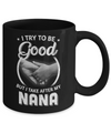 I Try To Be Good But I Take After My Nana Toddler Kids Mug Coffee Mug | Teecentury.com