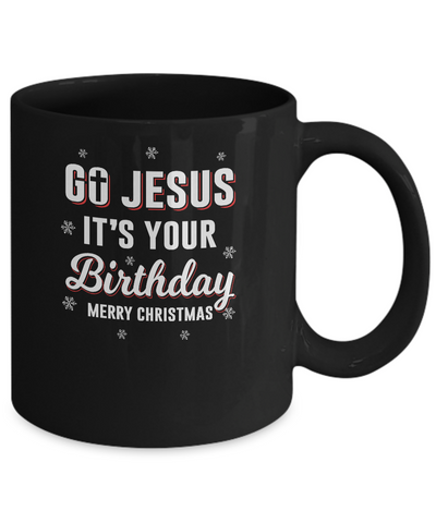 Go Jesus It's Your Birthday Christmas Mug Coffee Mug | Teecentury.com