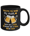 Ways To Win My Heart Buy Me A Beer Mug Coffee Mug | Teecentury.com