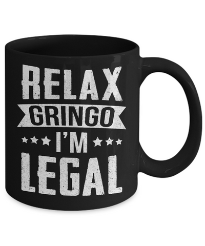 Relax Gringo I'm Legal Funny Mug Coffee Mug | Teecentury.com
