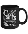 Real Cat Ladies Are Born In March Cat Day Mug Coffee Mug | Teecentury.com