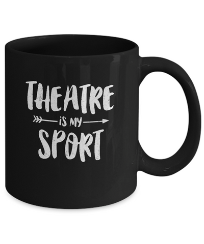 Theatre Is My Sport Funny Theater Mug Coffee Mug | Teecentury.com