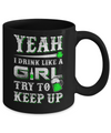 Yeah I Drink Like A Girl Try To Keep Up St Patrick Day Mug Coffee Mug | Teecentury.com