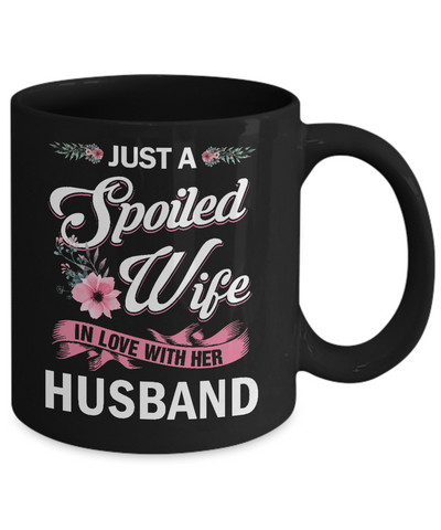 Just A Spoiled Wife In Love With Her Husband Wife Gift Mug Coffee Mug | Teecentury.com