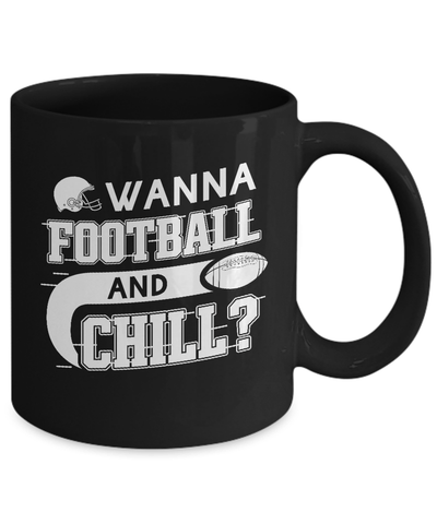 Wanna Football And Chill Mug Coffee Mug | Teecentury.com