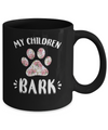 My Children Bark Dog Mom Mommy Mothers Day Mug Coffee Mug | Teecentury.com