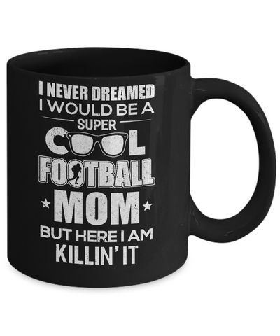 Never Dreamed I Would Be A Cool Football Mom Mothers Day Mug Coffee Mug | Teecentury.com