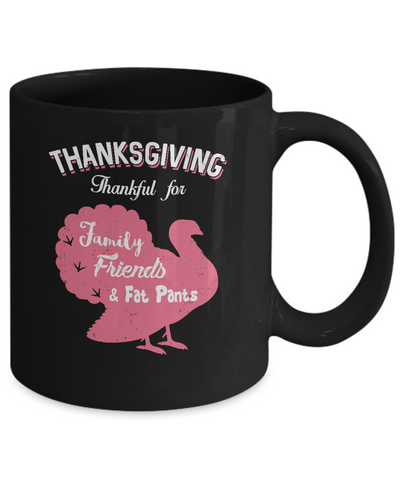 Thanksgiving Thankful For Family Friends Fat Pants Turkey Mug Coffee Mug | Teecentury.com