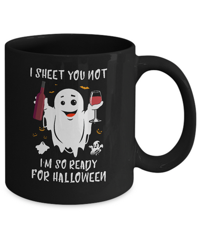 I Sheet You Not I'm So Ready For Halloween Boo Drinking Wine Mug Coffee Mug | Teecentury.com