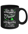 Kiss Me I'm A Nurse Or Irish Or Drunk Or Whatever Mug Coffee Mug | Teecentury.com