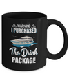 Warning I Purchase The Drink Package Funny Ship Cruise Mug Coffee Mug | Teecentury.com